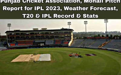Punjab Cricket Association Stadium, Mohali Pitch Report for IPL 2023, Weather Forecast, T20 &amp; IPL Records &amp; Stats