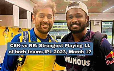 CSK vs RR: Strongest Playing 11 of both teams-IPL 2023, Match 17