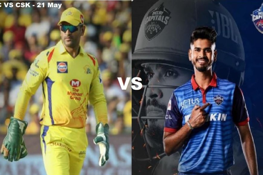 IPL 2021 Match on 21 May: DC Vs CSK Live Match preview, Playing 11 and ...