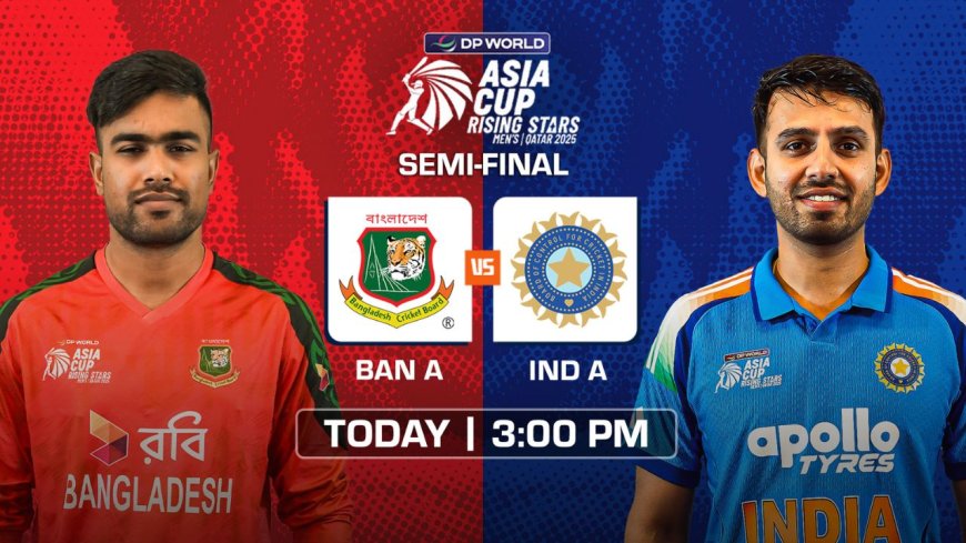 India vs Bangladesh Semi-Final: Head-to-Head, Playing XI, Players List, Match Prediction, Pitch Report | Asia Cup Rising Stars